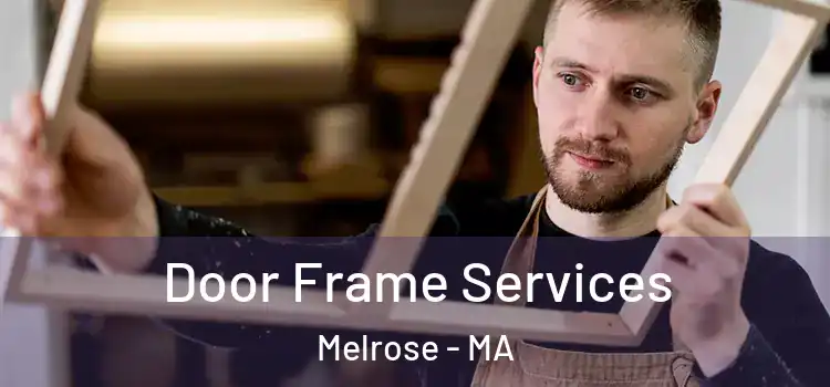  Door Frame Services Melrose - MA