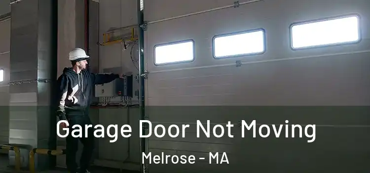  Garage Door Not Moving Melrose - MA
